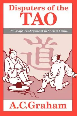 Die Disputanten des Tao: Philosophisches Argumentieren im alten China - Disputers of the Tao: Philosophical Argument in Ancient China