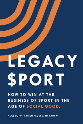 Vermächtnis Sport: Wie man im Sportgeschäft im Zeitalter des sozialen Wohls gewinnt - Legacy Sport: How to Win at the Business of Sport in the Age of Social Good