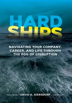 Hard Ships: Navigieren Sie Ihr Unternehmen, Ihre Karriere und Ihr Leben durch den Nebel der Störung - Hard Ships: Navigating Your Company, Career, and Life through the Fog of Disruption