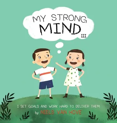 Mein starker Verstand III: Ich setze mir Ziele und arbeite hart daran, sie zu erreichen - My Strong Mind III: I Set Goals and Work Hard to Deliver Them