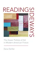 Seitwärts lesen: Die queere Politik der Kunst in der modernen amerikanischen Belletristik - Reading Sideways: The Queer Politics of Art in Modern American Fiction
