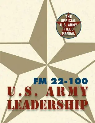 Army Field Manual FM 22-100 (Feldhandbuch der U.S.-Armee zur Führung) - Army Field Manual FM 22-100 (The U.S. Army Leadership Field Manual)