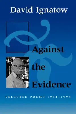 Against the Evidence: Ausgewählte Gedichte, 1934 1994 - Against the Evidence: Selected Poems, 1934 1994