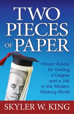 Zwei Stücke Papier: Ehrliche Ratschläge für einen Studienabschluss und einen Job in der modernen Arbeitswelt - Two Pieces of Paper: Honest Advice for Getting a Degree and a Job in the Modern Working World