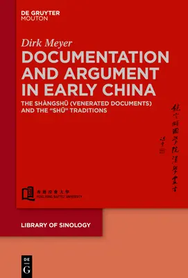 Dokumentation und Argumentation im frühen China: Die Shngshū 尚書 (verehrten Dokumente) und die Shū-Traditionen - Documentation and Argument in Early China: The Shngshū 尚書 (Venerated Documents) and the Shū Traditions