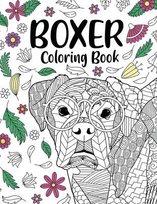 Boxer Dog Coloring Book: Adult Coloring Book, Geschenke für Boxer Dog Lovers, Floral Mandala Coloring, Dog Coloring Book, Activity Coloring Book - Boxer Dog Coloring Book: Adult Coloring Book, Gifts for Boxer Dog Lovers, Floral Mandala Coloring, Dog Coloring Book, Activity Coloring Book
