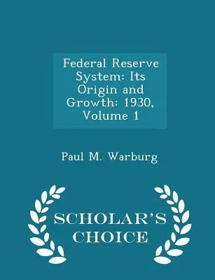 Federal Reserve System: Seine Entstehung und Entwicklung: 1930, Band 1 - Scholar's Choice Edition - Federal Reserve System: Its Origin and Growth: 1930, Volume 1 - Scholar's Choice Edition