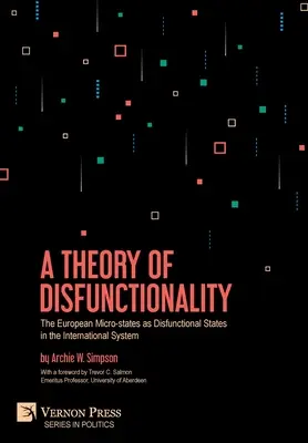 Eine Theorie der Disfunktionalität: Die europäischen Mikro-Staaten als disfunktionale Staaten im internationalen System - A Theory of Disfunctionality: The European Micro-states as Disfunctional States in the International System