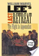 Lees letzter Rückzug: Die Flucht nach Appomattox - Lee's Last Retreat: The Flight to Appomattox
