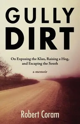 Gully Dirt: Über die Entlarvung des Klan, die Aufzucht eines Schweins und die Flucht aus dem Süden - Gully Dirt: On Exposing the Klan, Raising a Hog, and Escaping the South