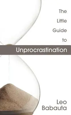 Der kleine Leitfaden zur Unprokrastination - The Little Guide to Unprocrastination