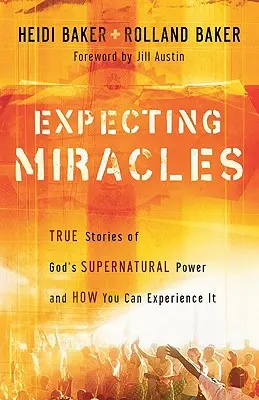 Erwartung von Wundern: Wahre Geschichten von Gottes übernatürlicher Kraft und wie Sie sie erleben können - Expecting Miracles: True Stories of God's Supernatural Power and How You Can Experience It