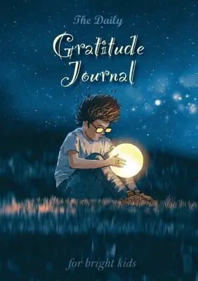 Das Tagebuch der Dankbarkeit für aufgeweckte Kinder: Eine inspirierende Anleitung zur Achtsamkeit (A5 - 5,8 x 8,3 Zoll) - The Daily Gratitude Journal for Bright Kids: An Inspirational Guide to Mindfulness (A5 - 5.8 x 8.3 inch)