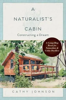 A Naturalist's Cabin: Die Konstruktion eines Traums - A Naturalist's Cabin: Constructing a Dream