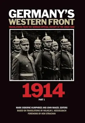 Deutschlands Westfront: Übersetzungen aus der offiziellen deutschen Geschichte des Großen Krieges 1914, Teil 1 - Germany's Western Front: Translations from the German Official History of the Great War, 1914, Part 1