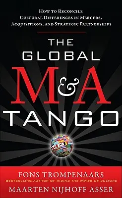 Der globale M&A-Tango: Wie man kulturelle Unterschiede bei Fusionen, Akquisitionen und strategischen Partnerschaften unter einen Hut bringt - The Global M&A Tango: How to Reconcile Cultural Differences in Mergers, Acquisitions, and Strategic Partnerships