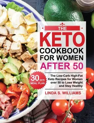 Das Keto-Kochbuch für Frauen nach 50: Die kohlenhydratarmen, fettreichen Keto-Rezepte für Frauen über 50 mit 30-Tage-Mahlzeitenplan zum Abnehmen und Gesundbleiben - The Keto Cookbook for Women after 50: The Low-Carb High-Fat Keto Recipes for Women over 50 with 30 Days Meal Plan to Lose Weight and Stay Healthy
