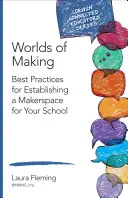 Welten des Machens: Best Practices für die Einrichtung eines Makerspace in Ihrer Schule - Worlds of Making: Best Practices for Establishing a Makerspace for Your School