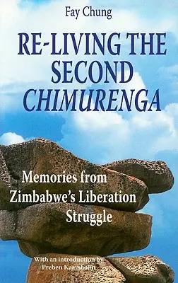 Das zweite Chimurenga wiedererleben. Erinnerungen an den Befreiungskampf in Simbabwe - Re-Living the Second Chimurenga. Memories from Zimbabwe's Liberation Struggle