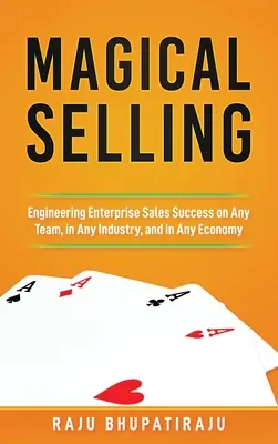 Magisches Verkaufen: Unternehmenserfolg im Vertrieb in jedem Team, in jeder Branche und in jeder Wirtschaft - Magical Selling: Engineering Enterprise Sales Success on Any Team, in Any Industry, and in Any Economy