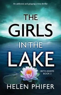 Die Mädchen im See: Ein fesselnder und packender Krimi - The Girls in the Lake: An addictive and gripping crime thriller