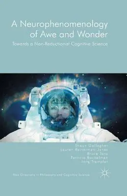 Eine Neurophänomenologie der Ehrfurcht und des Staunens: Auf dem Weg zu einer nicht-reduktionistischen Kognitionswissenschaft - A Neurophenomenology of Awe and Wonder: Towards a Non-Reductionist Cognitive Science