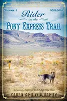 Rider on the Pony Express Trail: Band 1, 2015-2016, Sacramento, Kalifornien nach Salt Lake City, Utah - Rider on the Pony Express Trail: Volume 1, 2015-2016, Sacramento, California to Salt Lake City, Utah