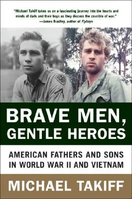 Tapfere Männer, sanfte Helden: Amerikanische Väter und Söhne im Zweiten Weltkrieg und in Vietnam - Brave Men, Gentle Heroes: American Fathers and Sons in World War II and Vietnam