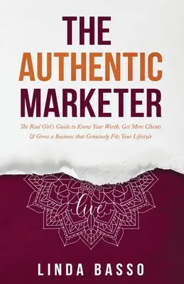 Die authentische Vermarkterin: Der Leitfaden für echte Frauen, um Ihren Wert zu erkennen, mehr Kunden zu gewinnen und ein Geschäft aufzubauen, das wirklich zu Ihrem Lebensstil passt - The Authentic Marketer: The Real Girl's Guide to Know Your Worth, Get More Clients & Grow a Business that Genuinely Fits Your Lifestyle