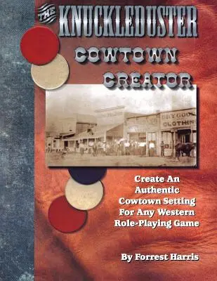 Der Knuckleduster Cowtown Creator; Erschaffe ein authentisches Cowtown-Setting für jedes Western-Rollenspiel - The Knuckleduster Cowtown Creator; Create an Authentic Cowtown Setting for Any Western Role-Playing Game