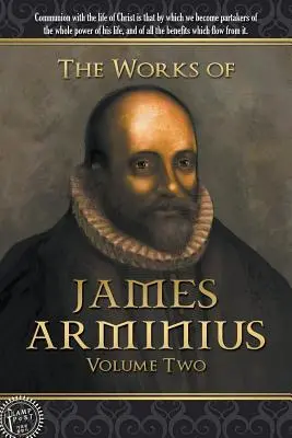 Die Werke des Jakobus Arminius: Zweiter Band - The Works of James Arminius: Volume Two