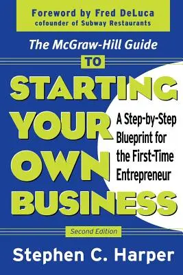 Der McGraw-Hill-Leitfaden zur Gründung Ihres eigenen Unternehmens: Eine Schritt-für-Schritt-Anleitung für den Erstunternehmer - The McGraw-Hill Guide to Starting Your Own Business: A Step-By-Step Blueprint for the First-Time Entrepreneur