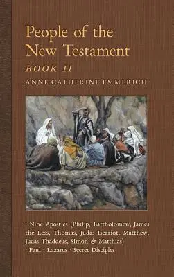 Menschen des Neuen Testaments, Buch II: Neun Apostel, Paulus, Lazarus und die geheimen Jünger - People of the New Testament, Book II: Nine Apostles, Paul, Lazarus & the Secret Disciples