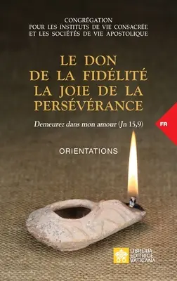 Le don de la fidlit la joie de la persvrance. Demeurez dans mon amour (Joh 15,9): Orientierungen - Le don de la fidlit la joie de la persvrance. Demeurez dans mon amour (Jn 15,9): Orientations