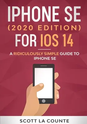 iPhone SE (2020 Edition) für iOS 14: Eine lächerlich einfache Anleitung zum iPhone SE - iPhone SE (2020 Edition) For iOS 14: A Ridiculously Simple Guide To iPhone SE