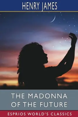 Die Madonna der Zukunft (Esprios-Klassiker) - The Madonna of the Future (Esprios Classics)