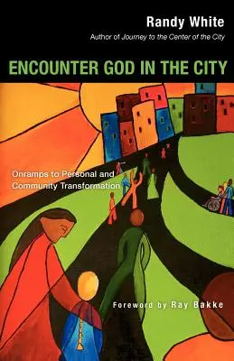 Gott in der Stadt begegnen: Wege zur persönlichen und gemeinschaftlichen Verwandlung - Encounter God in the City: Onramps to Personal and Community Transformation