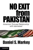 Kein Ausweg aus Pakistan: Amerikas gequälte Beziehung zu Islamabad - No Exit from Pakistan: America's Tortured Relationship with Islamabad