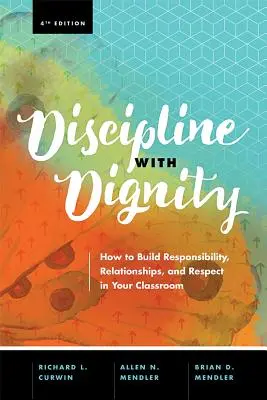 Disziplin mit Würde, 4. Auflage: Wie Sie Verantwortung, Beziehungen und Respekt in Ihrem Klassenzimmer aufbauen - Discipline with Dignity, 4th Edition: How to Build Responsibility, Relationships, and Respect in Your Classroom