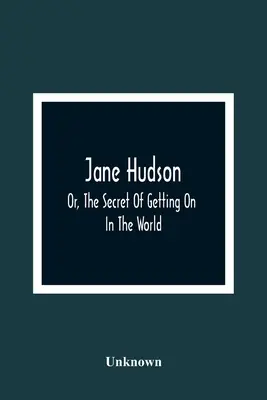 Jane Hudson; Oder, Das Geheimnis, in der Welt voranzukommen - Jane Hudson; Or, The Secret Of Getting On In The World