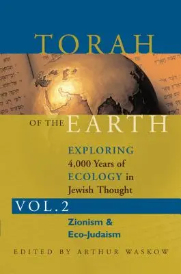 Tora der Erde, Band 2: Erforschung von 4.000 Jahren Ökologie im jüdischen Denken: Zionismus und Öko-Judentum - Torah of the Earth Vol 2: Exploring 4,000 Years of Ecology in Jewish Thought: Zionism & Eco-Judaism