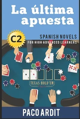 Spanische Romane: La ltima apuesta (Spanische Romane für fortgeschrittene Lerner - C2) - Spanish Novels: La ltima apuesta (Spanish Novels for High Advanced Learners - C2)