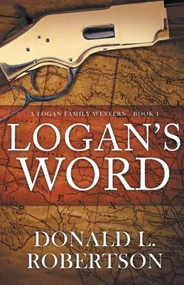 Logan's Word: Ein Western der Familie Logan - Buch 1 - Logan's Word: A Logan Family Western-Book 1