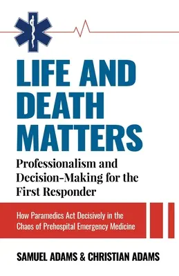 Fragen zu Leben und Tod: Professionalität und Entscheidungsfindung für Ersthelfer: Wie Rettungssanitäter im Chaos der Notaufnahme entschlossen handeln - Life and Death Matters: Professionalism and Decision-Making for the First Responder, How Paramedics Act Decisively in the Chaos of Prehospital