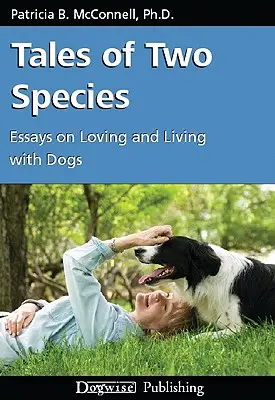 Geschichten von zwei Arten: Essays über die Liebe zu und das Leben mit Hunden - Tales of Two Species: Essays on Loving and Living with Dogs
