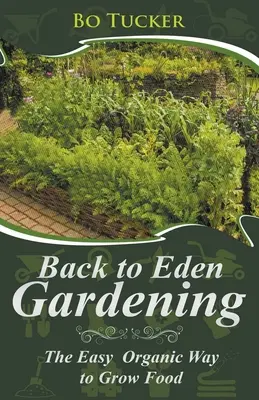 Zurück zu Eden Gardening: Der einfache biologische Weg zum Anbau von Lebensmitteln - Back to Eden Gardening: The Easy Organic Way to Grow Food