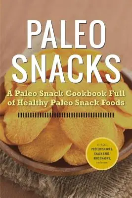 Paleo-Snacks: Ein Paleo-Snack-Kochbuch voller gesunder Paleo-Snack-Lebensmittel - Paleo Snacks: A Paleo Snack Cookbook Full of Healthy Paleo Snack Foods