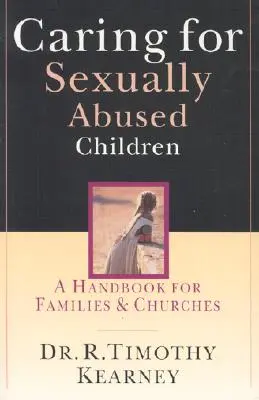 Fürsorge für sexuell missbrauchte Kinder: Ein Handbuch für Familien und Kirchen - Caring for Sexually Abused Children: A Handbook for Families & Churches