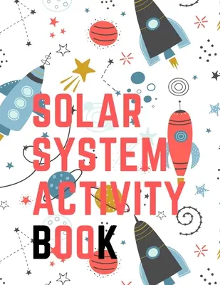 Sonnensystem-Aktivitätsbuch: Labyrinth-Spiel, Ausmal-Seiten, Finde den Unterschied, Wie viele? Space Race und viele mehr. - Solar System Activity Book.Maze Game, Coloring Pages, Find the Difference, How Many? Space Race and Many More.