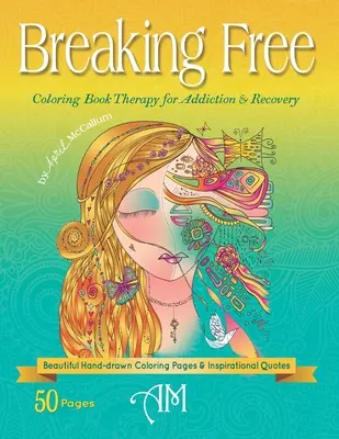 Sich befreien: Malbuch-Therapie für Sucht und Genesung - Breaking Free: Coloring Book Therapy for Addiction & Recovery